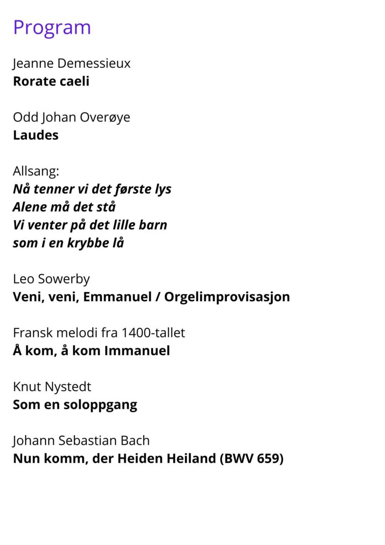 Program Jeanne Demessieux Rorate caeli Odd Johan Overoye Laudes Allsang Na tenner vi det forste lys Alene ma det sta Vi venter pa det lille barn som i en krybbe la Leo Sowerby Veni veni Emmanuel 2 Program Jeanne Demessieux Rorate caeli Odd Johan Overoye Laudes Allsang Na tenner vi det forste lys Alene ma det sta Vi venter pa det lille barn som i en krybbe la Leo Sowerby Veni veni Emmanuel 2